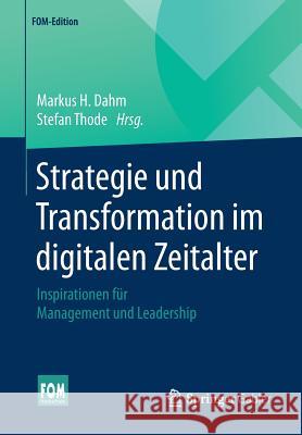 Strategie Und Transformation Im Digitalen Zeitalter: Inspirationen Für Management Und Leadership Dahm, Markus H. 9783658220310 Springer, Berlin - książka