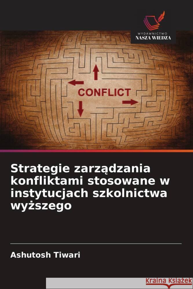 Strategie zarzadzania konfliktami stosowane w instytucjach szkolnictwa wyzszego Tiwari, Ashutosh 9786208637873 Wydawnictwo Nasza Wiedza - książka