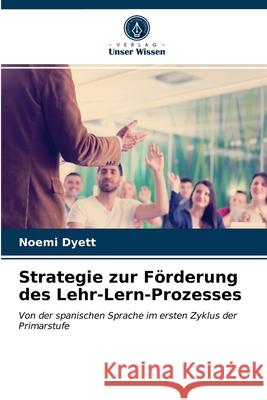 Strategie zur Förderung des Lehr-Lern-Prozesses Noemi Dyett 9786203343892 Verlag Unser Wissen - książka