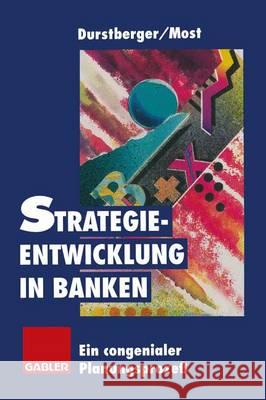 Strategieentwicklung in Banken: Ein Congenialer Planungsprozeß Durstberger, Herbert 9783322846211 Gabler Verlag - książka