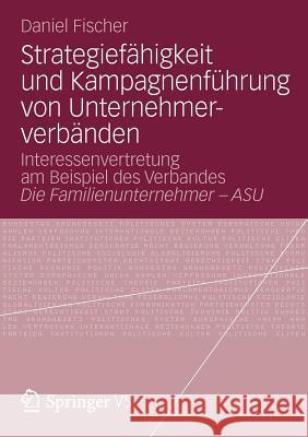 Strategiefähigkeit Und Kampagnenführung Von Unternehmerverbänden: Interessenvertretung Am Beispiel Des Verbandes Die Familienunternehmer - Asu Fischer, Daniel 9783531194509 Vs Verlag F R Sozialwissenschaften - książka