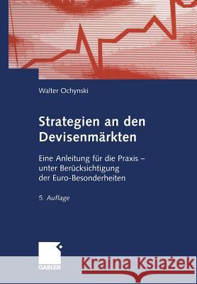 Strategien an Den Devisenmärkten: Eine Anleitung Für Die Praxis -- Unter Berücksichtigung Der Euro-Besonderheiten Ochynski, Walter 9783322911674 Gabler Verlag - książka