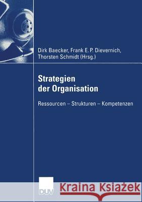 Strategien Der Organisation: Ressourcen -- Strukturen -- Kompetenzen Dirk Baecker Frank E. P. Dievernich Torsten Schmidt 9783824407712 Deutscher Universitatsverlag - książka