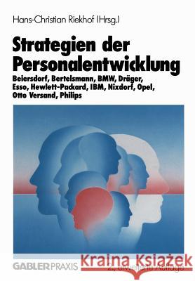 Strategien Der Personalentwicklung: Beiersdorf, Bertelsmann, Bmw, Dräger, Esso, Hewlett-Packard, Ibm, Nixdorf, Opel, Otto Versand, Philips Riekhof, Hans-Christian 9783409238007 Springer - książka
