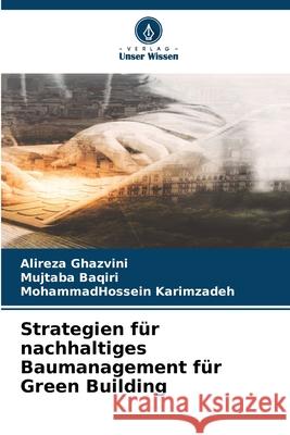 Strategien für nachhaltiges Baumanagement für Green Building Ghazvini, Alireza, Baqiri, Mujtaba, Karimzadeh, MohammadHossein 9786208856052 Verlag Unser Wissen - książka