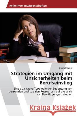 Strategien Im Umgang Mit Unsicherheiten Beim Berufseinstieg Kamm Chantal 9783639634457 AV Akademikerverlag - książka