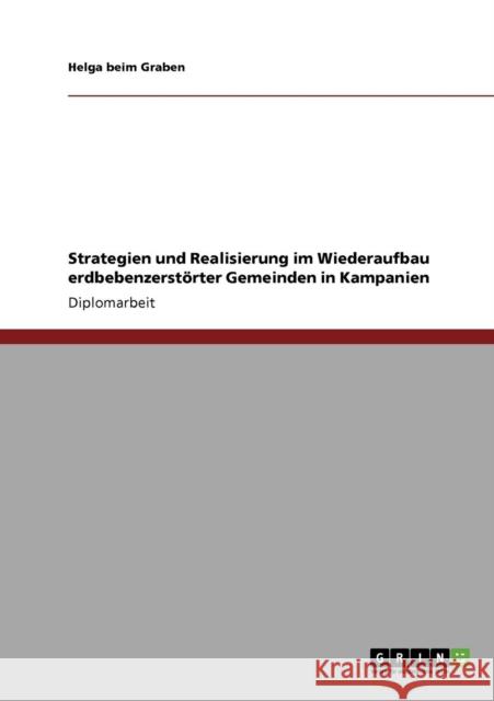 Strategien und Realisierung im Wiederaufbau erdbebenzerstörter Gemeinden in Kampanien Beim Graben, Helga 9783640684786 GRIN Verlag - książka