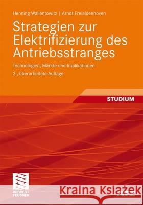 Strategien Zur Elektrifizierung Des Antriebsstranges: Technologien, Märkte Und Implikationen Wallentowitz, Henning 9783834814128 Vieweg+Teubner - książka