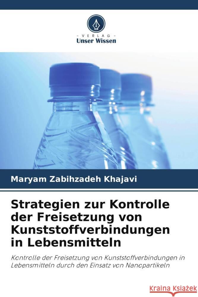 Strategien zur Kontrolle der Freisetzung von Kunststoffverbindungen in Lebensmitteln Maryam Zabihzade Shervin Ahmadi Mehdi Farhoodi 9786205103166 Verlag Unser Wissen - książka