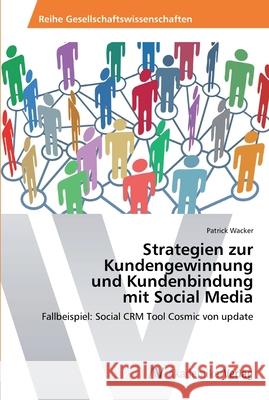 Strategien zur Kundengewinnung und Kundenbindung mit Social Media Wacker, Patrick 9783639459609 AV Akademikerverlag - książka