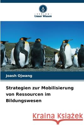 Strategien zur Mobilisierung von Ressourcen im Bildungswesen Ojwang, Joash 9786208914486 Verlag Unser Wissen - książka