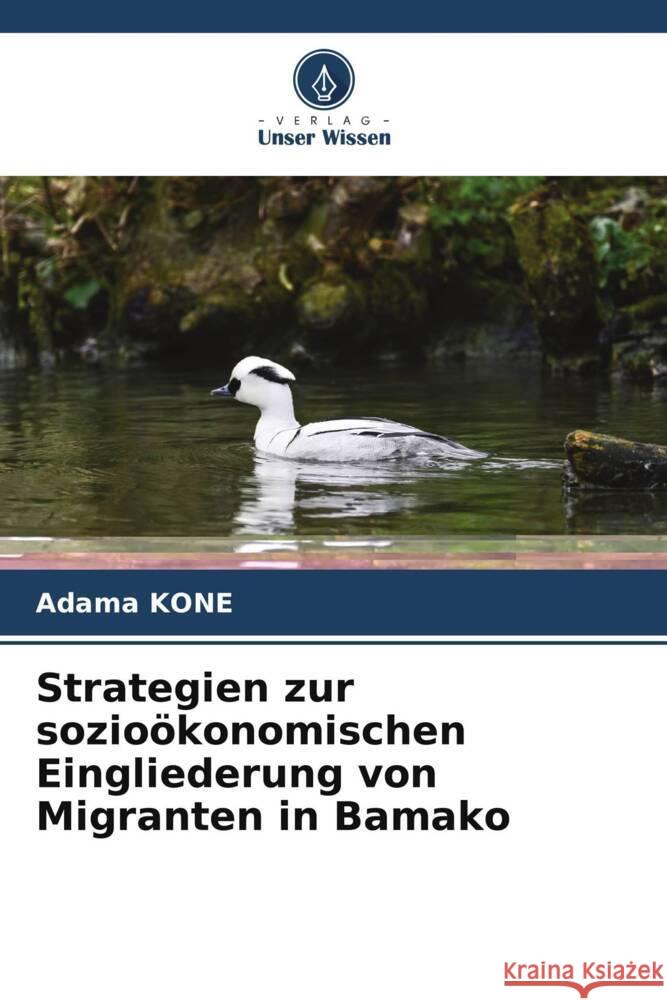 Strategien zur sozioökonomischen Eingliederung von Migranten in Bamako Kone, Adama 9786204864143 Verlag Unser Wissen - książka