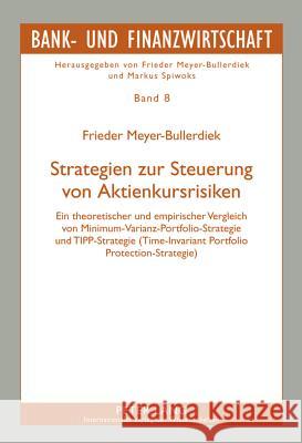 Strategien Zur Steuerung Von Aktienkursrisiken: Ein Theoretischer Und Empirischer Vergleich Von Minimum-Varianz-Portfolio-Strategie Und Tipp-Strategie Meyer-Bullerdiek, Frieder 9783631621592 Lang, Peter, Gmbh, Internationaler Verlag Der - książka