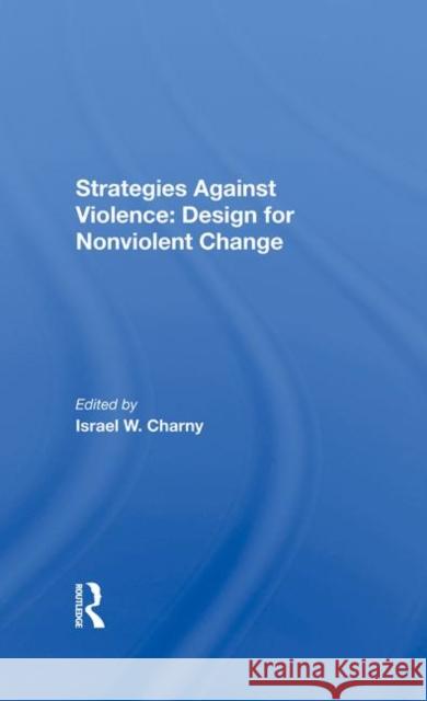 Strategies Against Violence: Design for Nonviolent Change Israel W. Charny 9780367288907 Routledge - książka