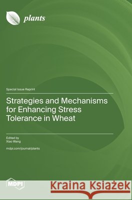 Strategies and Mechanisms for Enhancing Stress Tolerance in Wheat Xiao Wang 9783725879991 Mdpi AG - książka