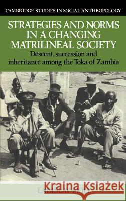 Strategies and Norms in a Changing Matrilineal Society: Descent, Succession and Inheritance Among the Toka of Zambia Holy, Ladislav 9780521303002 Cambridge University Press - książka