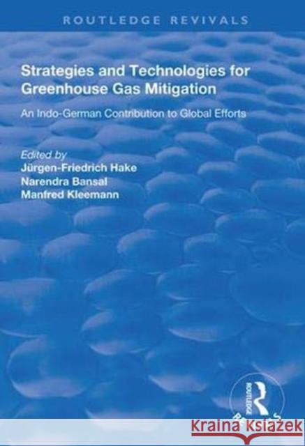 Strategies and Technologies for Greenhouse Gas Mitigation: An Indo-German Contribution to Global Efforts Jurgen-Fredrich Hake Narendra Bansal Manfred Kleemann 9781138344181 Routledge - książka