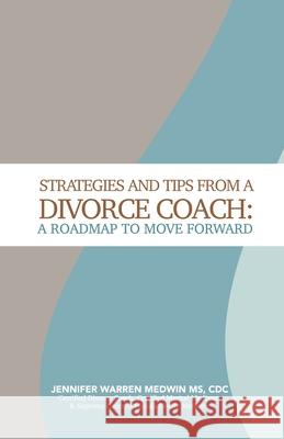 Strategies and Tips from a Divorce Coach: A Roadmap to Move Forward Jennifer Warre 9781736854419 Verite Books - książka