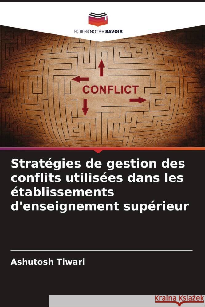Stratégies de gestion des conflits utilisées dans les établissements d'enseignement supérieur Tiwari, Ashutosh 9786208637859 Editions Notre Savoir - książka