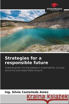 Strategies for a responsible future Castañeda Ames, Ing. Silvia 9786209483547 Our Knowledge Publishing - książka