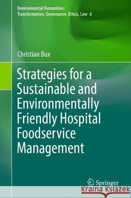 Strategies for a Sustainable and Environmentally Friendly Hospital Foodservice Management Christian Bux 9783031820496 Springer - książka