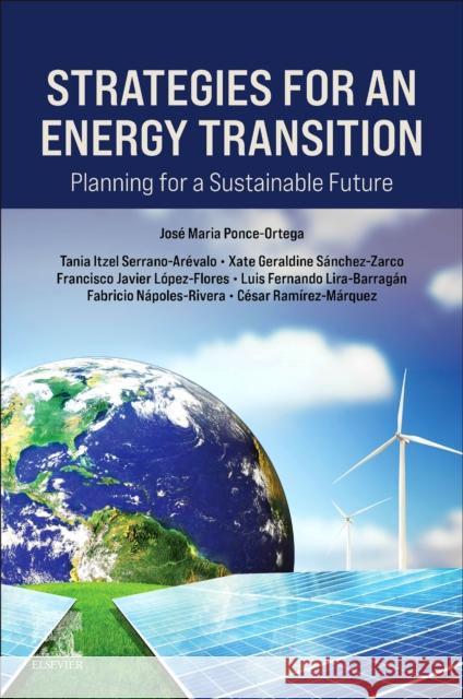 Strategies for an Energy Transition: Planning for a Sustainable Future Jose Maria, MSc, PhD (Professor, Chemical Engineering Department, Universidad Michoacana de San Nicolas de Hidalgo, Mexi 9780443341113 Elsevier - książka