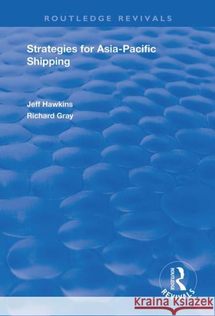 Strategies for Asia-Pacific Shipping Jeff Hawkins Richard Gray 9781138738348 Routledge - książka
