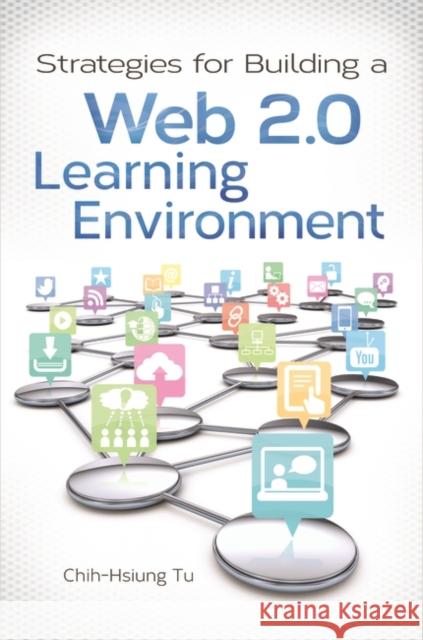 Strategies for Building a Web 2.0 Learning Environment Chih-Hsiun Tu 9781598846867 Libraries Unlimited - książka