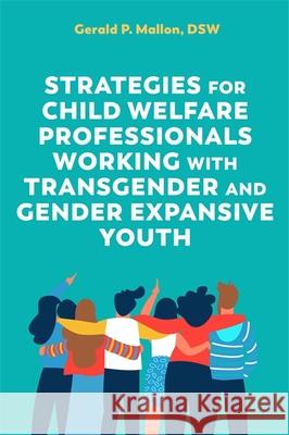 Strategies for Child Welfare Professionals Working with Transgender and Gender Expansive Youth Gerald Mallon 9781787753884 Jessica Kingsley Publishers - książka