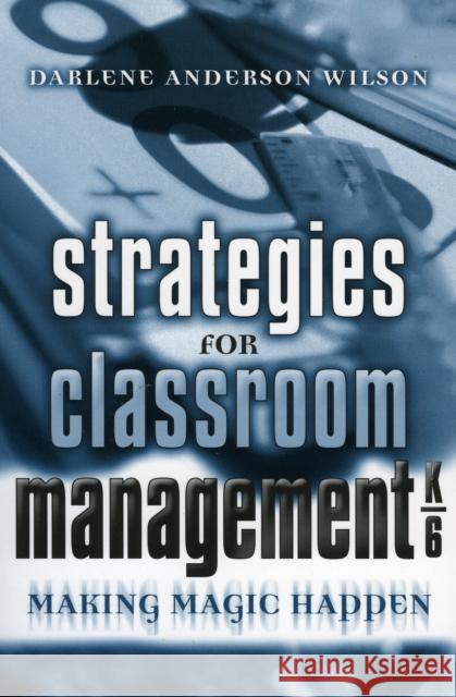 Strategies for Classroom Management, K-6: Making Magic Happen Wilson, Darlene Anderson 9781578861361 Rowman & Littlefield Education - książka