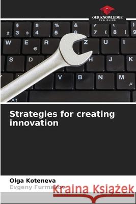 Strategies for creating innovation Olga Koteneva Evgeny Furmakov 9786204127422 Our Knowledge Publishing - książka