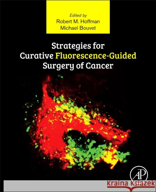 Strategies for Curative Fluorescence-Guided Surgery of Cancer Robert Hoffman 9780128125762 Academic Press - książka