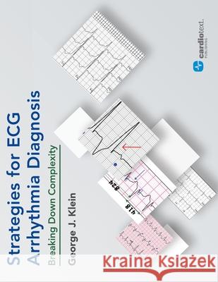 Strategies for ECG Arrhythmia Diagnosis: Breaking Down Complexity George J. Klein 9781942909248 Cardiotext Publishing - książka