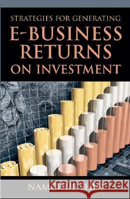Strategies for Generating e-Business Returns on Investment Namchul Shin   9781591404187 IGI Publishing - książka
