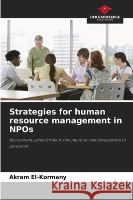 Strategies for human resource management in NPOs El-Kormany, Akram 9786200738257 Our Knowledge Publishing - książka
