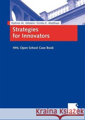 Strategies for Innovators: Hhl Open School Case Book Möslein, Kathrin M. Matthaei, Emilio E.  9783834907615 Gabler - książka