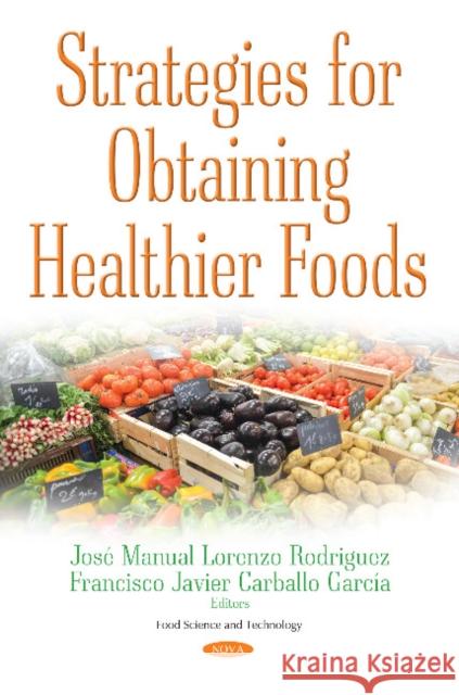 Strategies for Obtaining Healthier Foods Jose Manuel Lorenzo Rodriguez, Javier Carballo Garcia 9781536121599 Nova Science Publishers Inc - książka