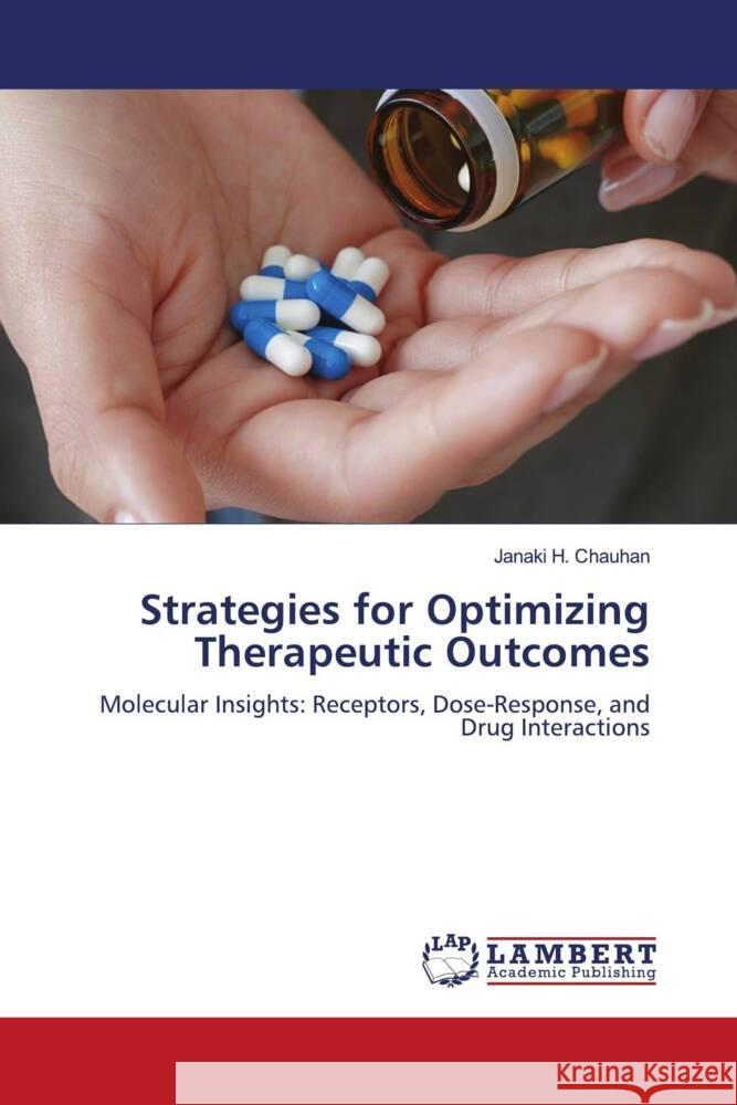 Strategies for Optimizing Therapeutic Outcomes Chauhan, Janaki H. 9786206846062 LAP Lambert Academic Publishing - książka