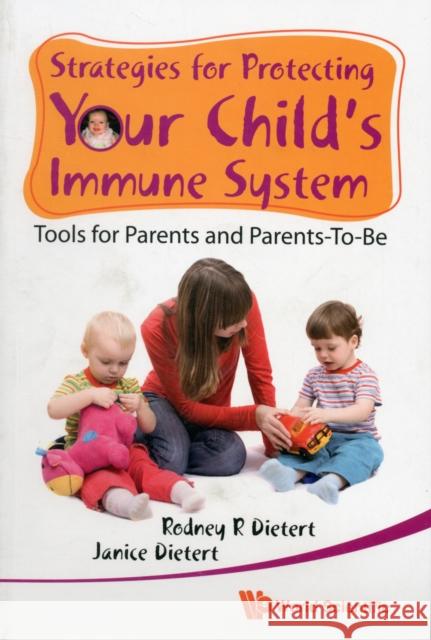 Strategies for Protecting Your Child's Immune System: Tools for Parents and Parents-To-Be Dietert, Rodney R. 9789814287098 World Scientific Publishing Company - książka