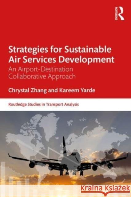 Strategies for Sustainable Air Services Development: An Airport-Destination Collaborative Approach Chrystal Zhang Kareem Yarde 9780367202910 Taylor & Francis Ltd - książka