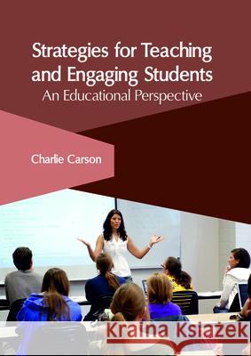 Strategies for Teaching and Engaging Students: An Educational Perspective Charlie Carson 9781632407092 Clanrye International - książka