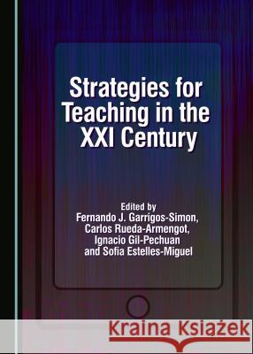 Strategies for Teaching in the XXI Century Sofia Estelles-Miguel Fernando J. Garrigos-Simon Ignacio Gil-Pechuan 9781443877237 Cambridge Scholars Publishing - książka