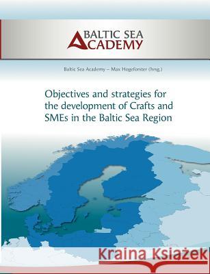 Strategies for the development of Crafts and SMEs in the Baltic Sea Region Max Hogeforster Baltic Sea Academy 9783842326125 Books on Demand - książka