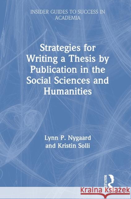 Strategies for Writing a Thesis by Publication in the Social Sciences and Humanities Lynn P. Nygaard Kristin Solli 9780367204075 Routledge - książka