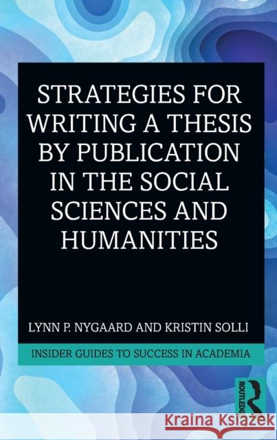 Strategies for Writing a Thesis by Publication in the Social Sciences and Humanities Lynn P. Nygaard Kristin Solli 9780367204693 Routledge - książka