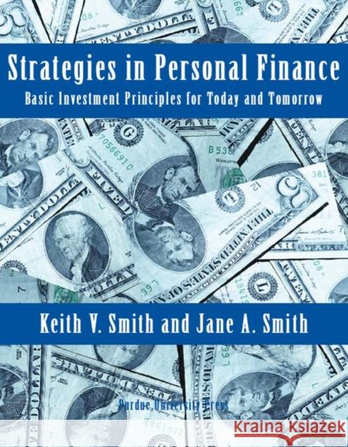 Strategies in Personal Finance : Basic Investment Principles for Today and Tomorrow Keith V. Smith Jane A. Smith 9781557533470 Purdue University Press - książka
