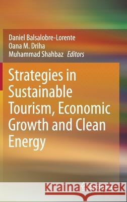 Strategies in Sustainable Tourism, Economic Growth and Clean Energy Daniel Balsalobre-Lorente Oana M. Driha Muhammad Shahbaz 9783030596743 Springer - książka