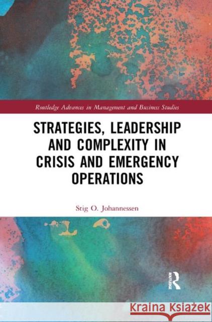 Strategies, Leadership and Complexity in Crisis and Emergency Operations Stig Johannessen 9780367242794 Routledge - książka