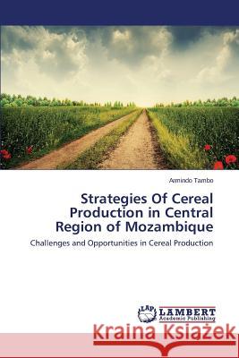 Strategies Of Cereal Production in Central Region of Mozambique Tambo Armindo 9783659780967 LAP Lambert Academic Publishing - książka