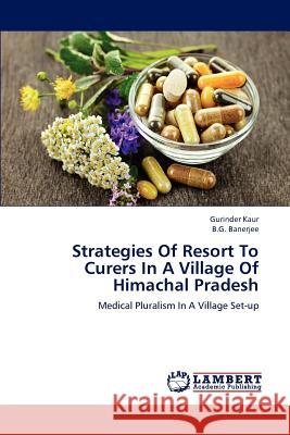 Strategies Of Resort To Curers In A Village Of Himachal Pradesh Kaur Gurinder 9783659304248 LAP Lambert Academic Publishing - książka